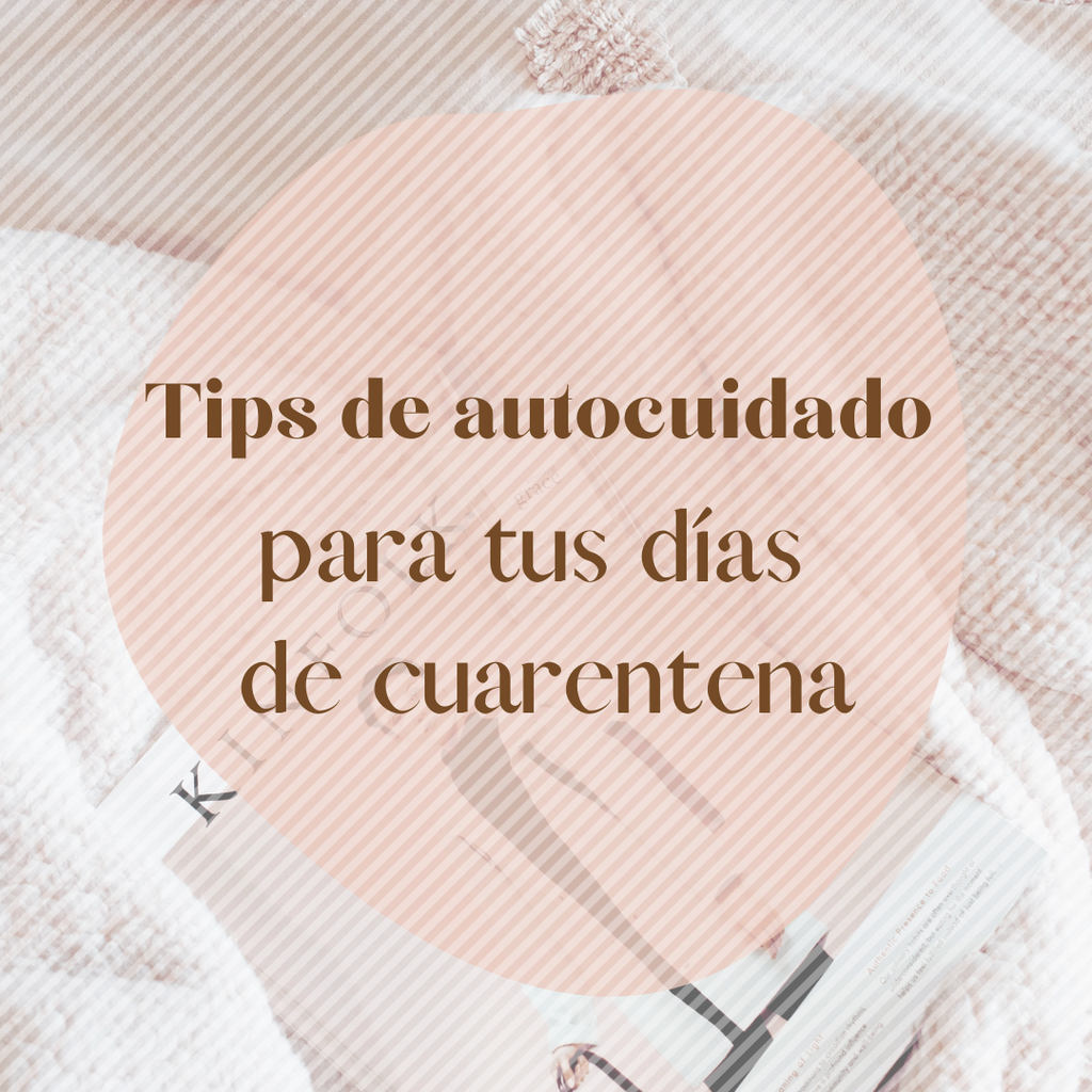 Tips de autocuidado para tus días de cuarentena